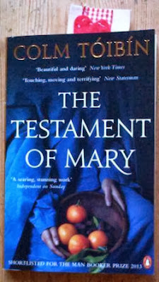 The Testament of Mary by Colm Toibin (Penguin). Shortlisted for the Man Booker Prize 2013