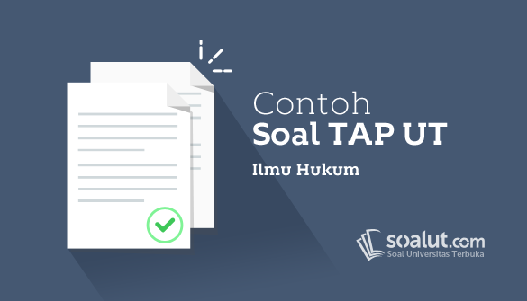 Contoh Soal Tap Ut Ilmu Hukum Eksi4500 Tugas Akhir Program Dilengkapi Kunci Jawaban