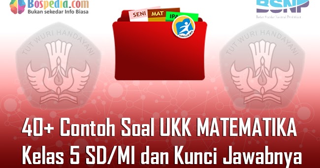 Lengkap 40 Contoh Soal Ukk Matematika Kelas 5 Sd Mi Dan Kunci Jawabnya Terbaru Bospedia