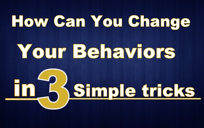 How Can You Change Your Behaviors in 3 Simple tricks