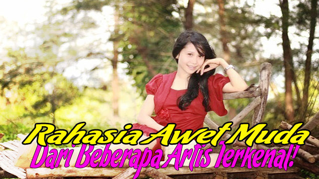 Rahasia Tips Awet Muda Dari Beberapa Artis Terkenal!