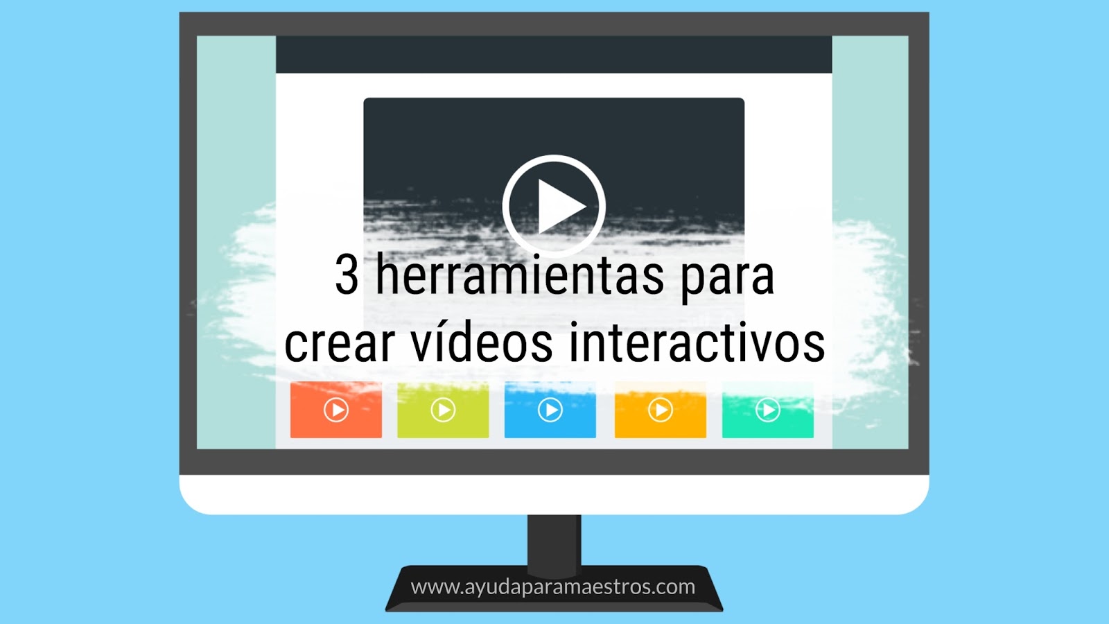 AYUDA PARA MAESTROS 3 herramientas para crear vídeos interactivos