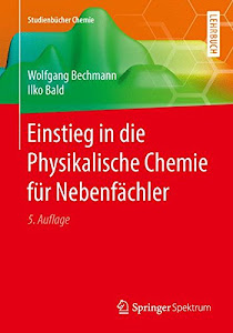 Einstieg in die Physikalische Chemie für Nebenfächler (Studienbücher Chemie)