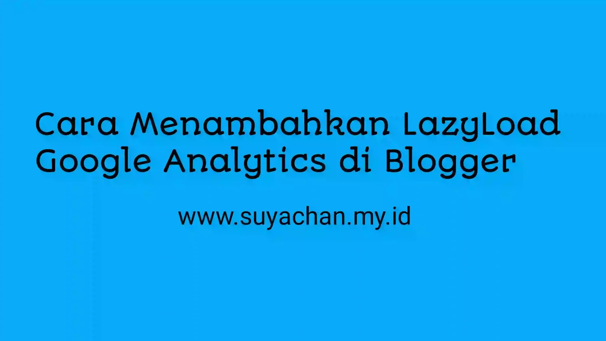 Cara Menambahkan LazyLoad Google Analytics di Blogger