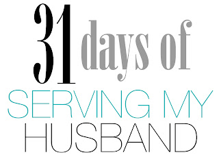 31 Days of Serving My Husband