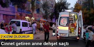 Cinnet getiren anne iki kızını öldürüp intihar girişiminde bulundu