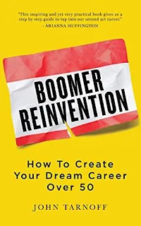 Boomer Reinvention: How to Create Your Dream Career Over 50 - a Career and Business book by John Tarnoff