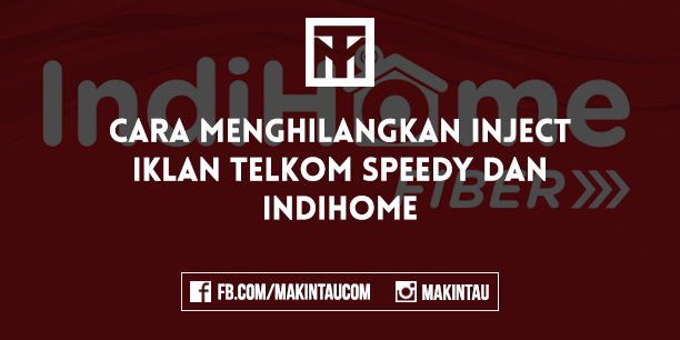 Cara Menghilangkan Inject Iklan Telkom Speedy dan Indihome Cara Menghilangkan Inject Iklan Telkom Speedy dan Indihome