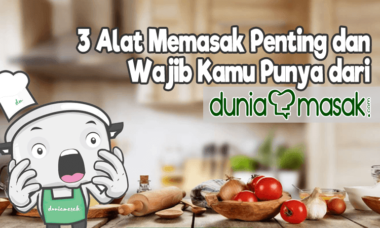 3 Alat Memasak Penting yang Wajib Kamu Punya Didalam Rumah Tangga dari DuniaMasak.com varian Produk dan Peralatan Memasak Penting yang Wajib Dimiliki