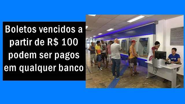 Boletos vencidos a partir de R$ 100 podem ser pagos em qualquer banco.