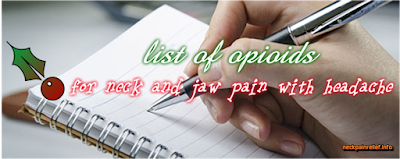 List of Opioids for Neck and Jaw Pain with Headache List of Opioids for Neck and Jaw Pain with Headache