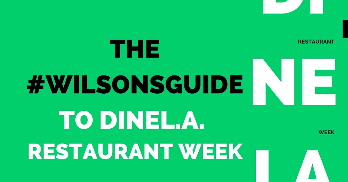 WilsonsGuide Where to Eat 10 MustVisit dineLA Restaurant Week