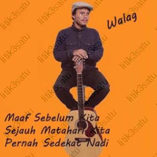 [Lirik] Walag - Maaf Sebelum Kita Jauh Matahari Kita Pernah Sedekat Nabi