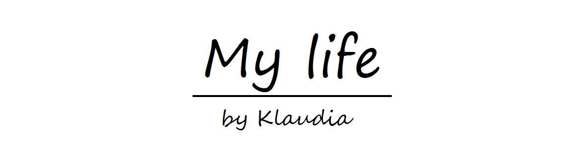 My life by Klaudia ♥