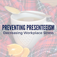 Preventing Presenteesim: How to Help Employees Decrease Workplace Stress