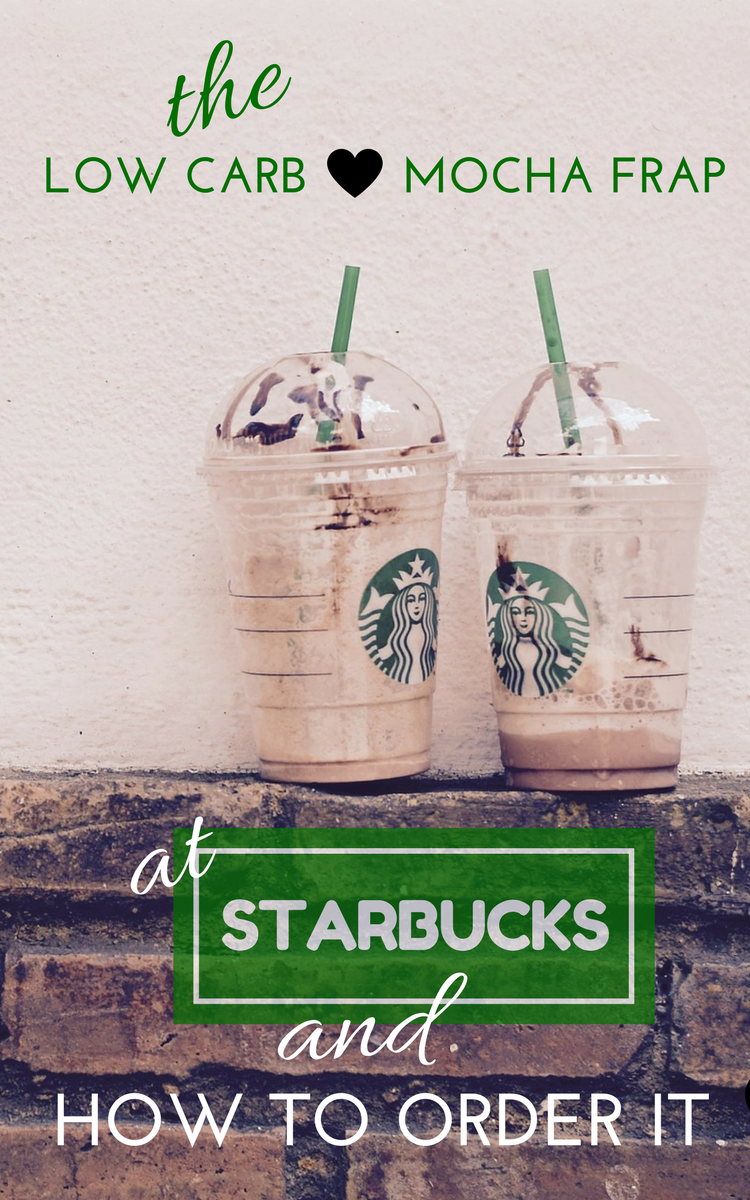 How to Order a Starbucks Low Carb Mocha Frappuccino The Weary Wallflower