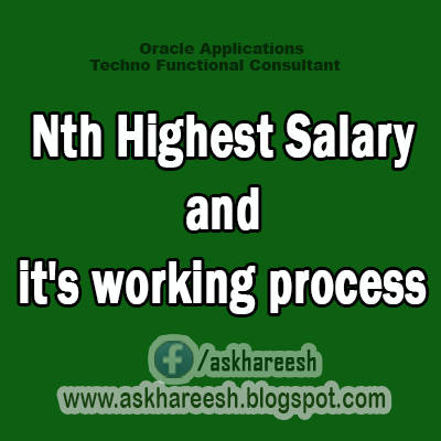 Nth Highest Salary and it's working process,AskHareesh Blog for OracleApps