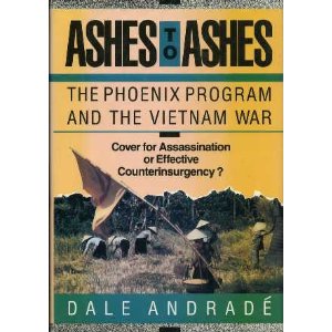 Ashes to Ashes: The Phoenix Program and the Vietnam War Dale Andrade