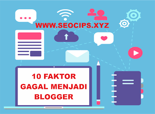 10 Faktor Terbesar Penyebab Gagal Menjadi Blogger Sukses