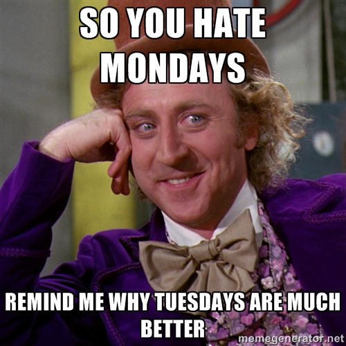 Tuesday The ABSOLUTE Worst Day of the Week.