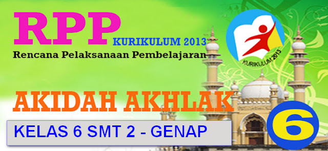 RPP KURIKULUM 2013 AKIDAH AKHLAK KELAS 6 SEMESTER 2 INFO