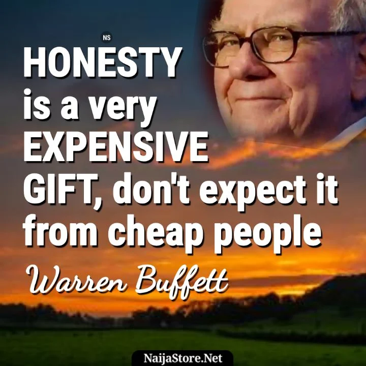 Warren Buffett's Quote: HONESTY is a very EXPENSIVE GIFT, don't expect it from cheap people - Wise Words