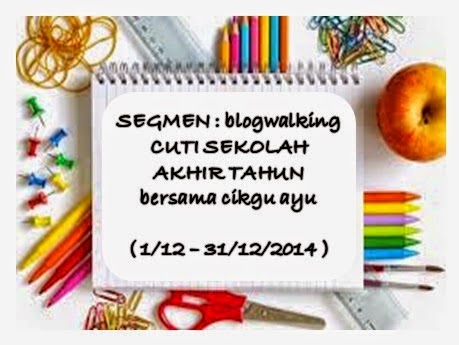 http://www.ayuinsyirah.my/2014/12/segmen-blogwalking-cuti-sekolah-akhir.html