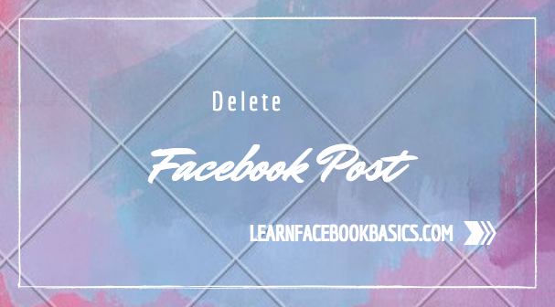 How To Delete A Post From My Facebook Timeline