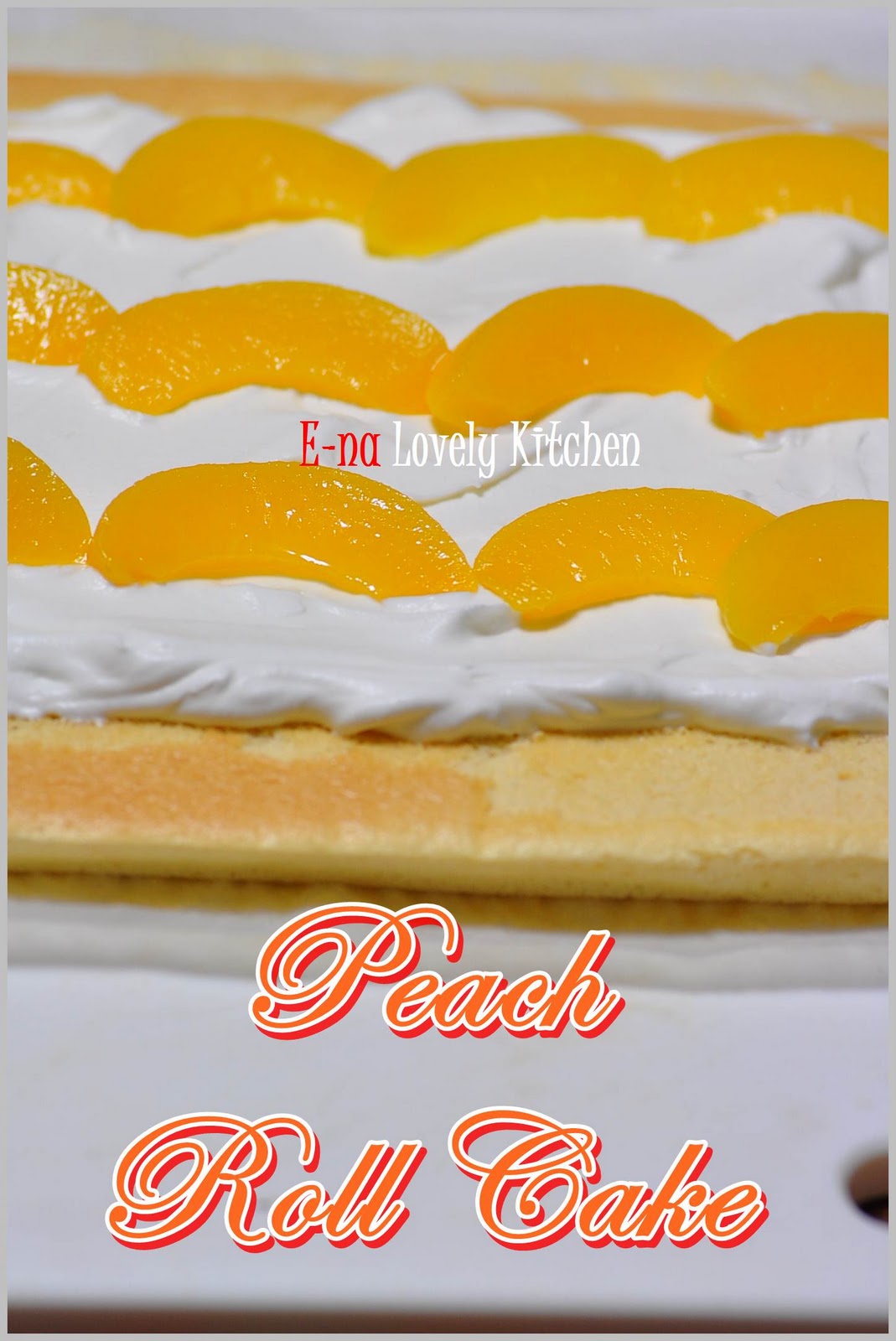 ENA LOVELY KITCHEN ^_^ Peach Roll Cake