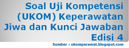 Contoh Soal Uji Kompetensi Keperawatan Jiwa Beserta Kunci