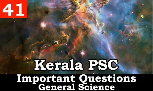 Kerala PSC - Important and Expected General Science Questions - 41