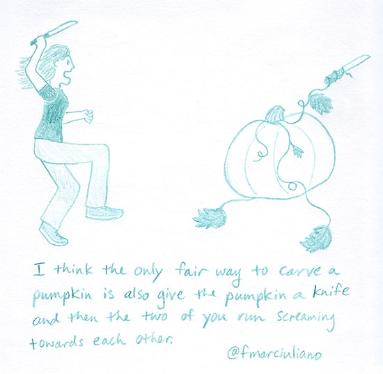 I think the only fair way to carve a pumpkin is also give the pumpkin a knife and then the two of you run screaming towards each other.