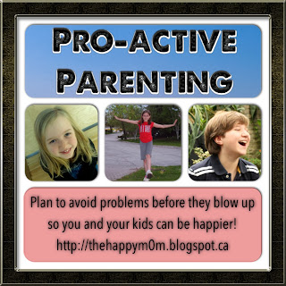 Pro-Active Parenting - Plan to avoid problems so you and your kids can be happier!