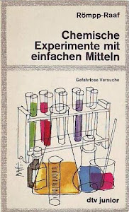 Chemische Experimente mit einfachen Mitteln. Gefahrlose Versuche aus der anorganischen Chemie.