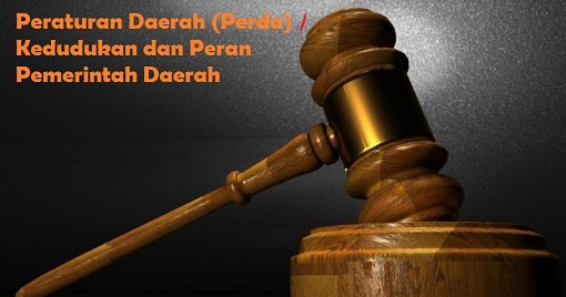 Peraturan Daerah (Perda) | Kedudukan dan Peran Pemerintah Daerah