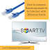 How to Connect Samsung Smart TV to Internet with Eethernet Cable