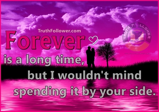 Forever Is A Long Time Make Sure To Spend It With Someone That Makes