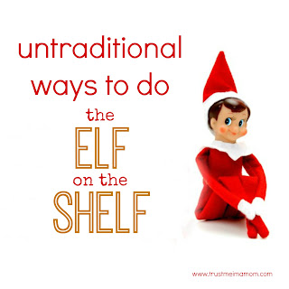 Trust Me, I'm a Mom: Untraditional Ways to do the Elf on the Shelf