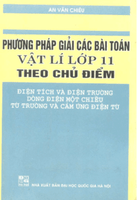 Phương Pháp Giải Các Bài Toán Vật Lý 11 Theo Chủ Điểm - An Văn Chiêu