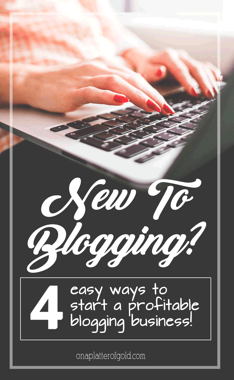 New To Blogging? Want To Start Your Own Blog and Make Money Online? 4 Easy Ways To Start A Profitable Blogging Business New To Blogging? Want To Start Your Own Blog and Make Money Online? This Is How To Start A Profitable Blogging Business