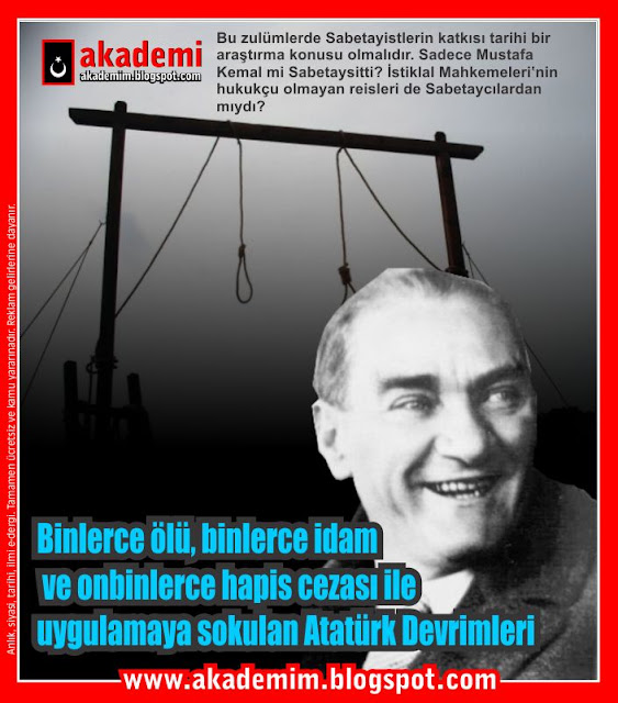 Binlerce ölü, binlerce idam ve onbinlerce hapis cezası ile uygulamaya sokulan Atatürk Devrimleri