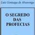 Luiz Gonzaga de Alvarenga - O Segredo das Profecias