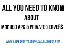 All You Need To Know Modded APK And Private Servers 