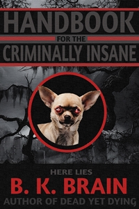 Handbook for the Criminally Insane (B. K. Brain)