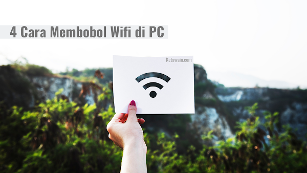 4 Panduan Cara Membobol Wifi di PC 4 Panduan Cara Membobol Wifi di PC