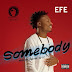 MUSIC: Efe – Somebody (prod. Duktor Seth)