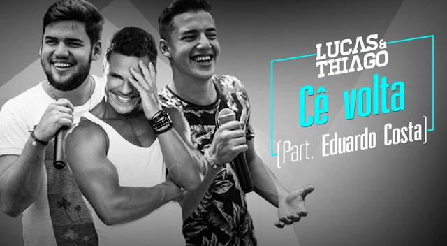Lucas e Thiago - Cê Volta Part. Eduardo Costa Lucas e Thiago - Cê Volta Part. Eduardo Costa