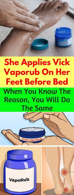 She Applies Vick Vaporub On Her Feet Before Bed; When You Know The Reason, You will Do The Same
