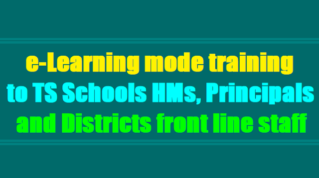 e-learning mode training to all TS Schools HMs, Principals & Districts front line staff e-learning mode training to all TS Schools HMs, Principals & Districts front line staff