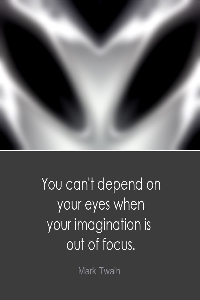 visual quote - image quotation: You can't depend no your eyes when your imaginationis out of focus. - Mark Twain